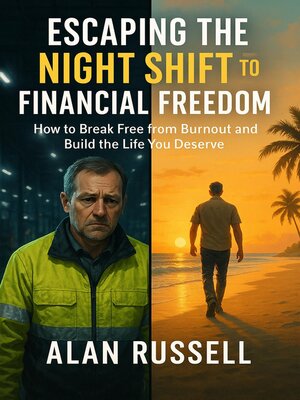 cover image of Escaping the Night Shift to Financial Freedom